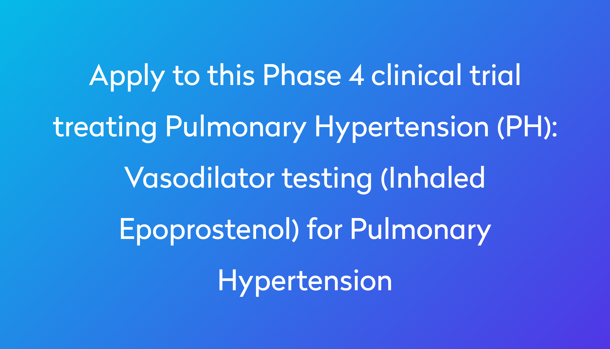 Vasodilator testing (Inhaled Epoprostenol) for Pulmonary Hypertension